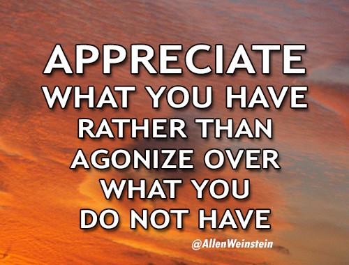 Allen Weinstein - Appreciate What You Have Rather Than Agonize Over What You Do Not Have