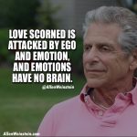 Allen Weinstein - Love scorned is attacked by ego and emotion, and emotions have no brain.