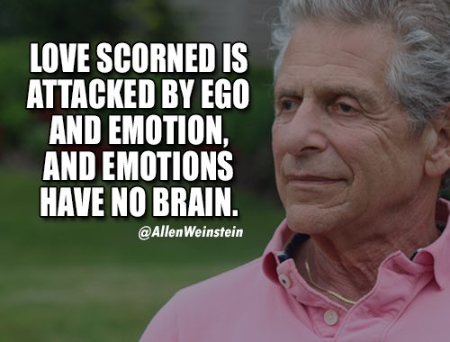 Allen Weinstein - Love scorned is attacked by ego and emotion, and emotions have no brain.