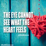 The Eye Cannot See What The Heart Feels - Allen Weinstein motivational quote